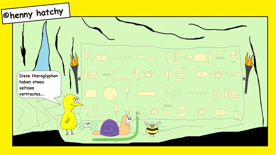 henny hatchy Henny hatchy Sniggel Wyrm Plumbee jimjams Küken Spinne Schnecke Hummel Regenwurm Wurm Comic Cartoon Hieroglyphen Auge Feder zacken gezackt Höhle geheim Archelogie Archeologen entdeckung entdeckt Halbkreis Bogen Viereckt Rechteck Quadrat Ank eckig ecke feucht dunkel Fackel Fackeln Zeichen sign signs gekrazt gekratzt kratzen Stein Wand Höhlenwand Wandamlereien Malereien malen Kunst deuten lesen schreiben Schatz wertvoll früher alt früh Fackelhalter Feuer hell flackern Felsspalte spalte fels unterirdisch Kreide