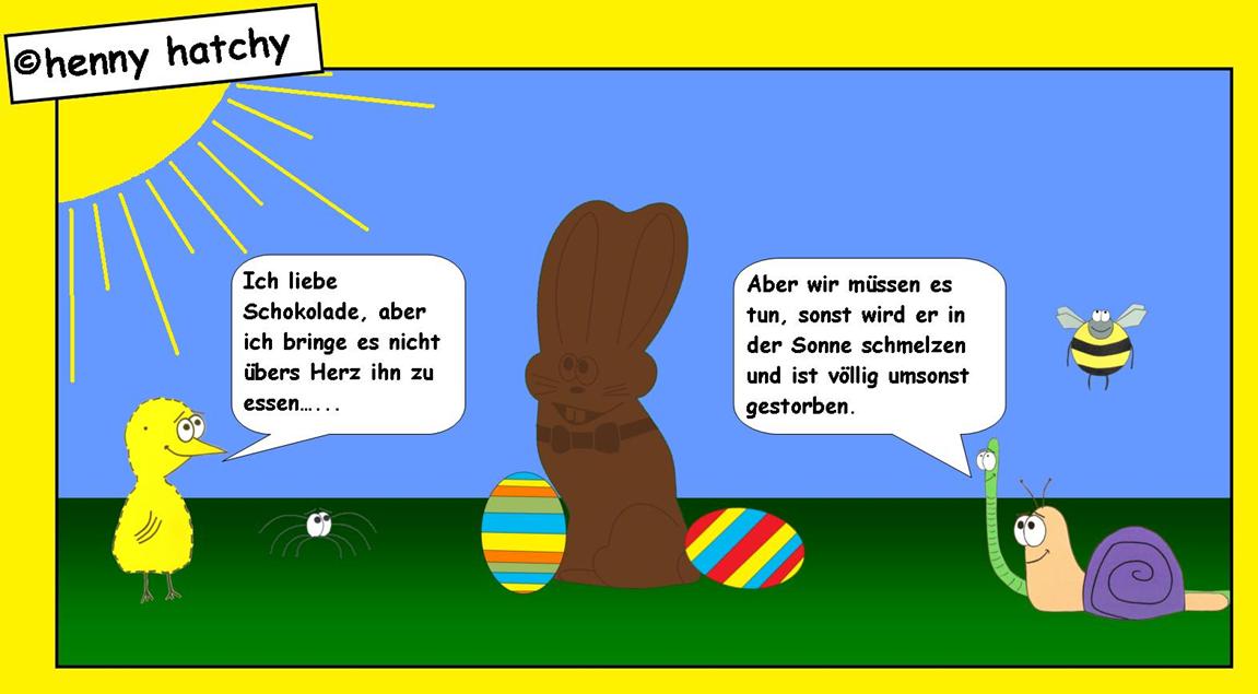 henny hatchy Henny hatchy Sniggel Wyrm Plumbee jimjams Küken Spinne Schnecke Hummel Regenwurm Wurm Comic Cartoon Ostern eier Ostereier Hase Jesus auferstehung weiß braun bunt Sonne Wolken Wolke versteckt verstecken suchen finden Blumen Blume ast baum Garten wiese Korb körbchen Geschenke Ferien Urlaub Feiern Feier Feiertag frei christus christ christlich Gras Äste vermuten Gestreift gepunktet liniert kreiert stehend liegend hochkant oval eliptisch rund gelb lila rosa schwarz weiß dick dünn groß klein mittel schlüpfen legen gelegt ausbrüten ausgebrütet Osterhase Schokohase schmelzen schmilzen Süßigkeit Schokolade leckerei aufessen anknabbern erlösen opfern sünde sündigen heißhunger begehren fett vernichten